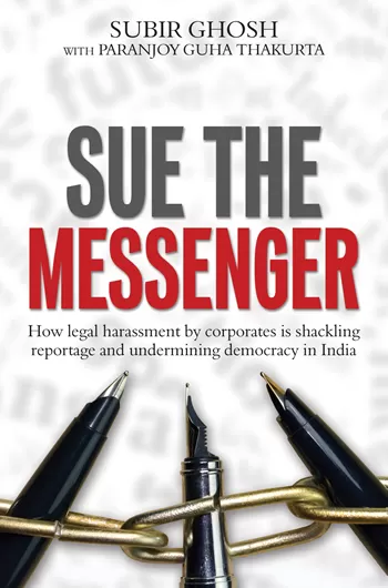 Sue the Messenger: How legal arm-twisting by corporates is shackling reportage and undermining democracy in India