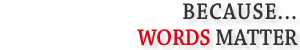 Because Words Matter